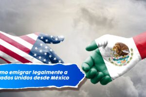 ¿Cómo emigrar legalmente a Estados Unidos desde México en 2025? Guía completa 11 ¿Cómo emigrar legalmente a Estados Unidos desde México en 2025? Guía completa
