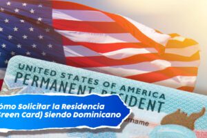 Cómo Solicitar la Residencia (Green Card) Siendo Dominicano 23 Cómo Solicitar la Residencia (Green Card) Siendo Dominicano