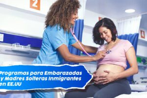 Programas para Embarazadas y Madres Solteras Inmigrantes en EE.UU. 18 Programas para Embarazadas y Madres Solteras Inmigrantes en EE.UU.